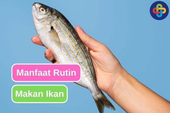 Rutin Makan Ikan Laut Bisa Memberi Manfaat Ini Bagi Tubuh